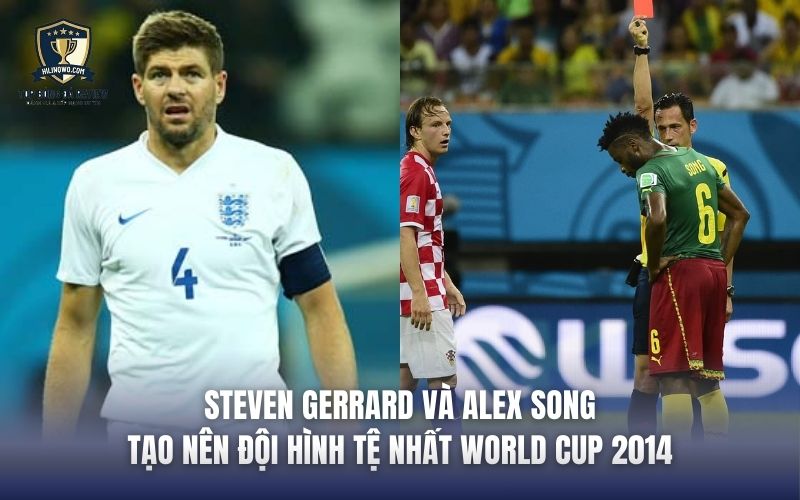 Steven Gerrard và Alex Song góp phần tạo nên đội hình tệ nhất World Cup 2014